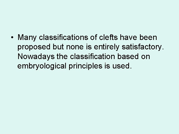  • Many classifications of clefts have been proposed but none is entirely satisfactory.