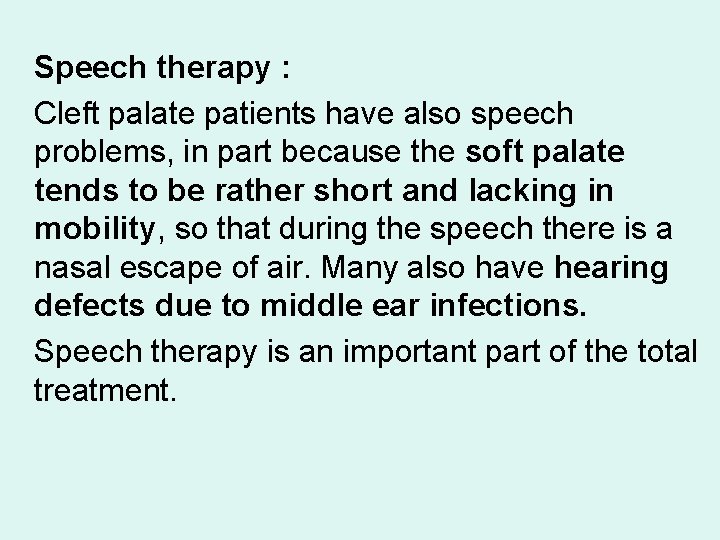 Speech therapy : Cleft palate patients have also speech problems, in part because the