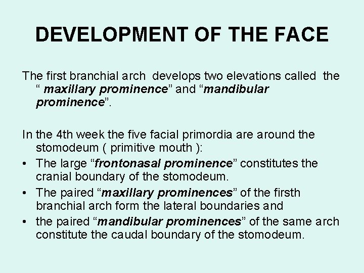 DEVELOPMENT OF THE FACE The first branchial arch develops two elevations called the “