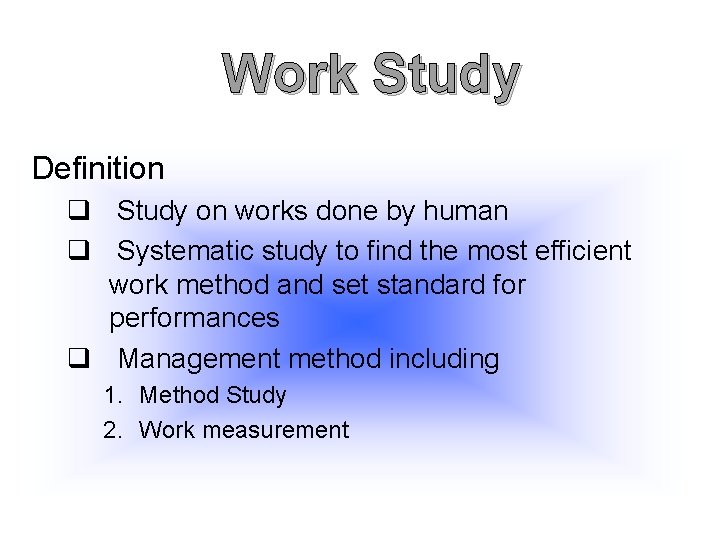 Work Study Definition q Study on works done by human q Systematic study to