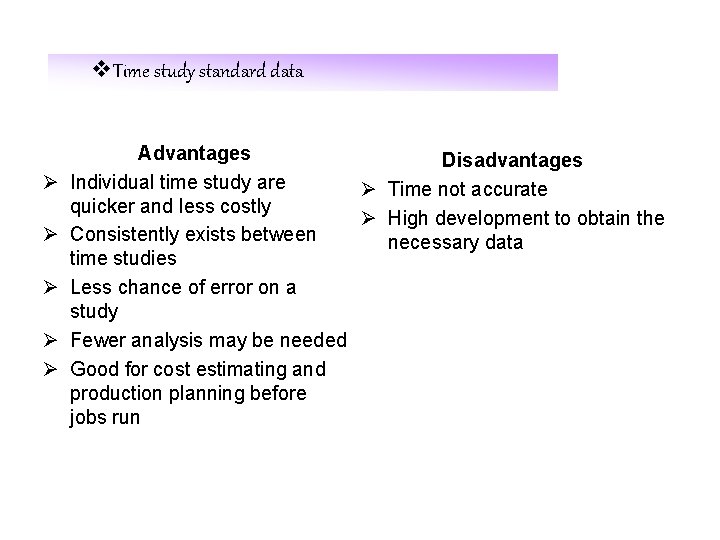 v. Time study standard data Ø Ø Ø Advantages Disadvantages Individual time study are