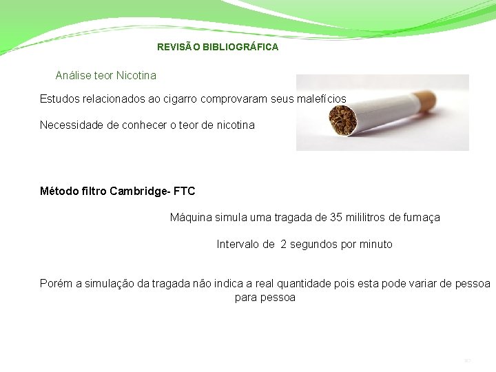 REVISÃO BIBLIOGRÁFICA Análise teor Nicotina Estudos relacionados ao cigarro comprovaram seus malefícios Necessidade de