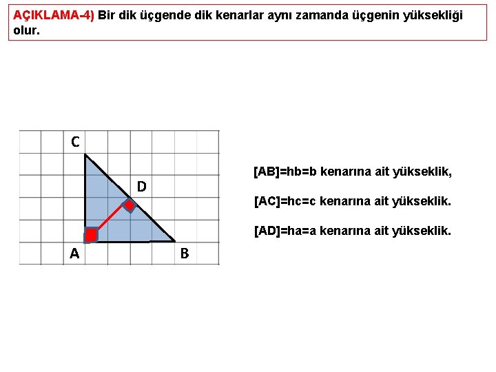 AÇIKLAMA-4) Bir dik üçgende dik kenarlar aynı zamanda üçgenin yüksekliği olur. C [AB]=hb=b kenarına