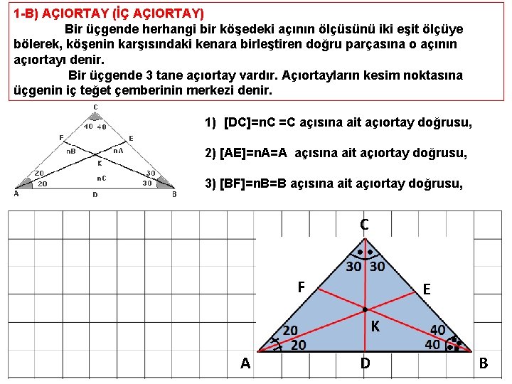 1 -B) AÇIORTAY (İÇ AÇIORTAY) Bir üçgende herhangi bir köşedeki açının ölçüsünü iki eşit