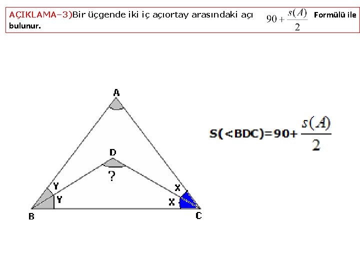 AÇIKLAMA– 3)Bir üçgende iki iç açıortay arasındaki açı bulunur. Formülü ile 