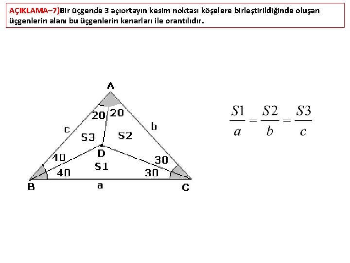 AÇIKLAMA– 7)Bir üçgende 3 açıortayın kesim noktası köşelere birleştirildiğinde oluşan üçgenlerin alanı bu üçgenlerin