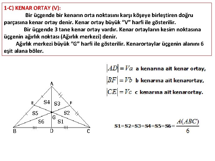 1 -C) KENAR ORTAY (V): Bir üçgende bir kenarın orta noktasını karşı köşeye birleştiren