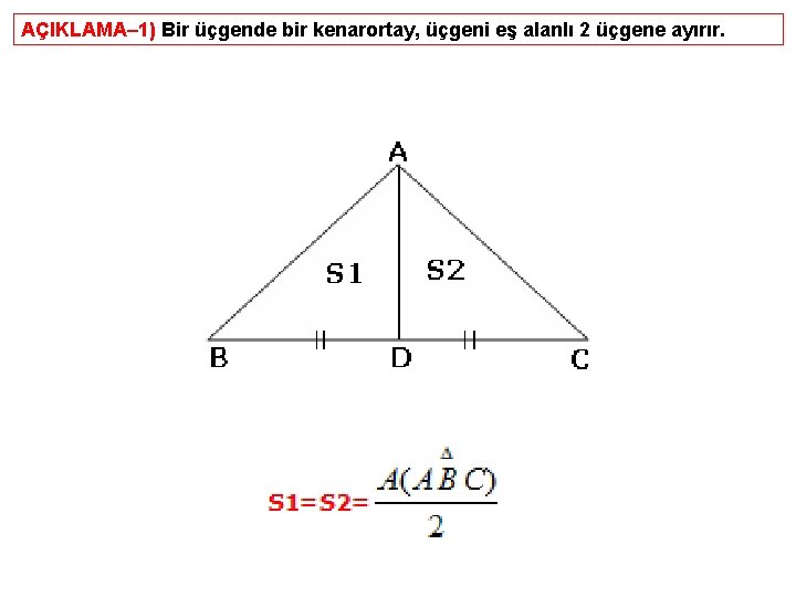 AÇIKLAMA– 1) Bir üçgende bir kenarortay, üçgeni eş alanlı 2 üçgene ayırır. 