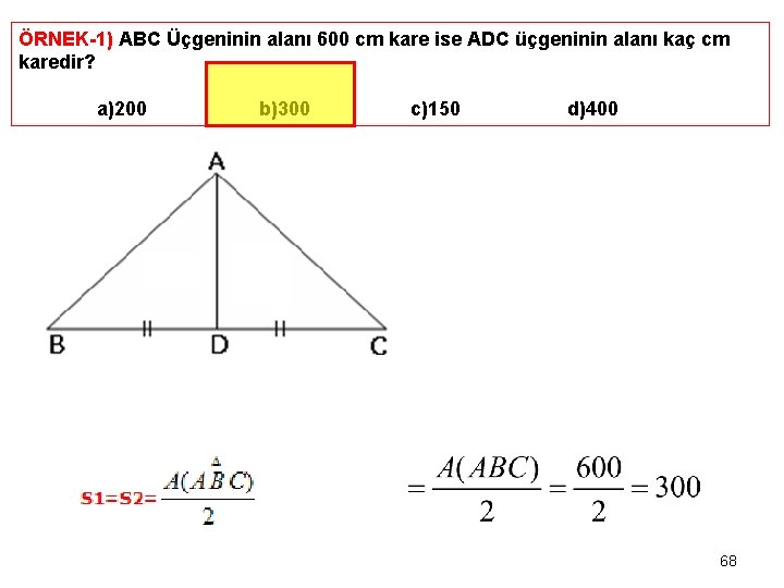 ÖRNEK-1) ABC Üçgeninin alanı 600 cm kare ise ADC üçgeninin alanı kaç cm karedir?