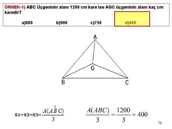 ÖRNEK-1) ABC Üçgeninin alanı 1200 cm kare ise AGC üçgeninin alanı kaç cm karedir?