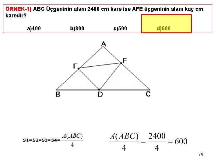 ÖRNEK-1) ABC Üçgeninin alanı 2400 cm kare ise AFE üçgeninin alanı kaç cm karedir?