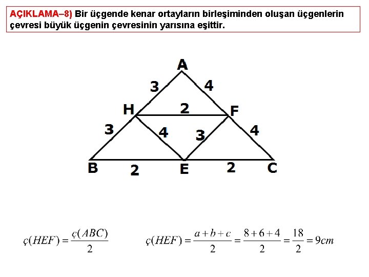 AÇIKLAMA– 8) Bir üçgende kenar ortayların birleşiminden oluşan üçgenlerin çevresi büyük üçgenin çevresinin yarısına