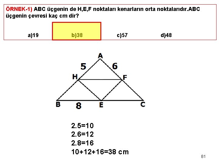 ÖRNEK-1) ABC üçgenin de H, E, F noktaları kenarların orta noktalarıdır. ABC üçgenin çevresi