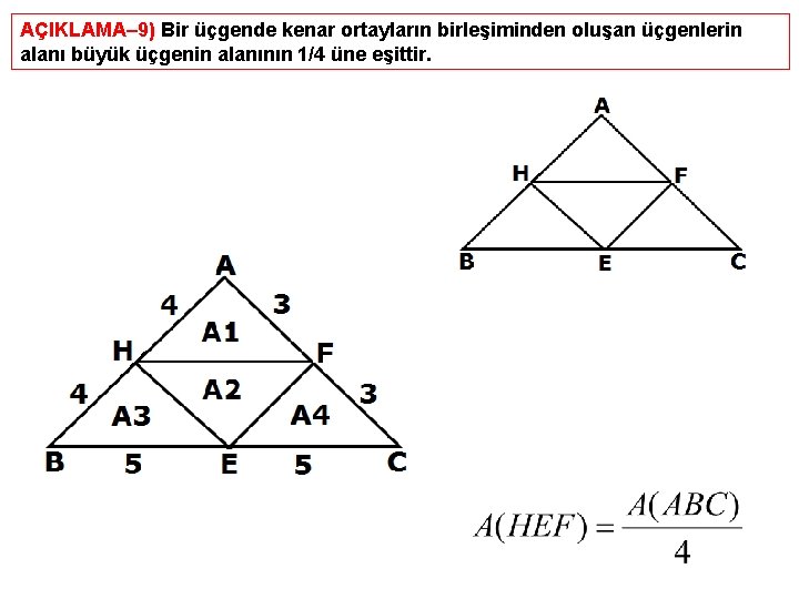 AÇIKLAMA– 9) Bir üçgende kenar ortayların birleşiminden oluşan üçgenlerin alanı büyük üçgenin alanının 1/4