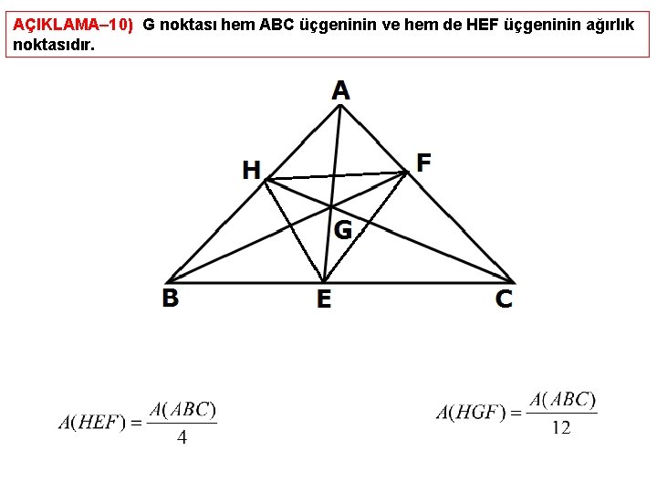 AÇIKLAMA– 10) G noktası hem ABC üçgeninin ve hem de HEF üçgeninin ağırlık noktasıdır.