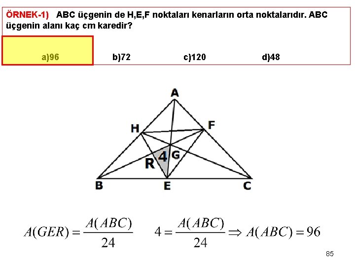 ÖRNEK-1) ABC üçgenin de H, E, F noktaları kenarların orta noktalarıdır. ABC üçgenin alanı
