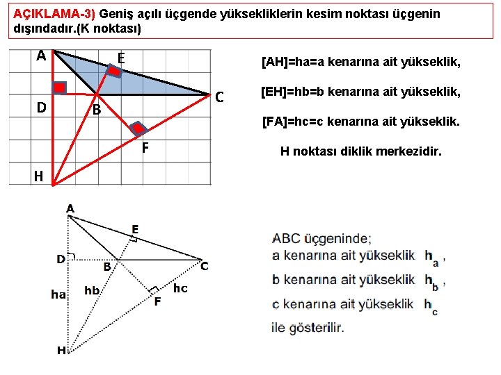 AÇIKLAMA-3) Geniş açılı üçgende yüksekliklerin kesim noktası üçgenin dışındadır. (K noktası) A D E