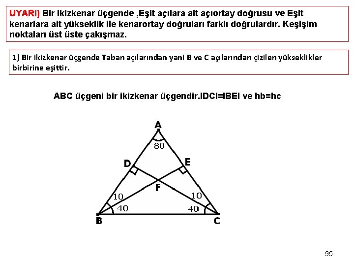 UYARI) Bir ikizkenar üçgende , Eşit açılara ait açıortay doğrusu ve Eşit kenarlara ait