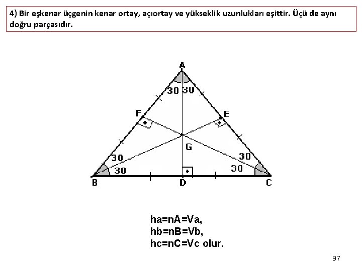 4) Bir eşkenar üçgenin kenar ortay, açıortay ve yükseklik uzunlukları eşittir. Üçü de aynı