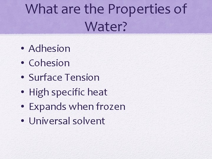 What are the Properties of Water? • • • Adhesion Cohesion Surface Tension High