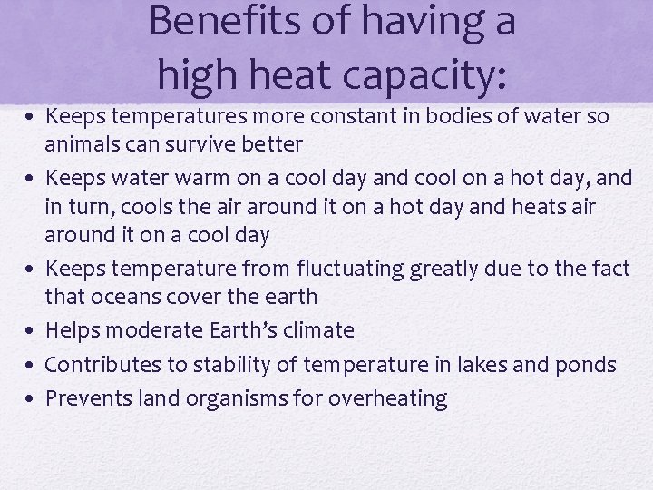 Benefits of having a high heat capacity: • Keeps temperatures more constant in bodies