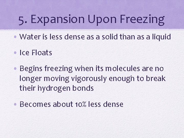 5. Expansion Upon Freezing • Water is less dense as a solid than as