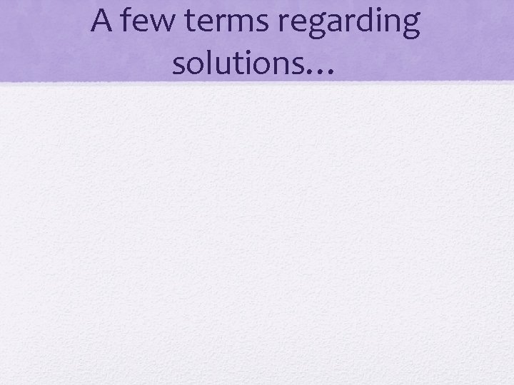 A few terms regarding solutions… 