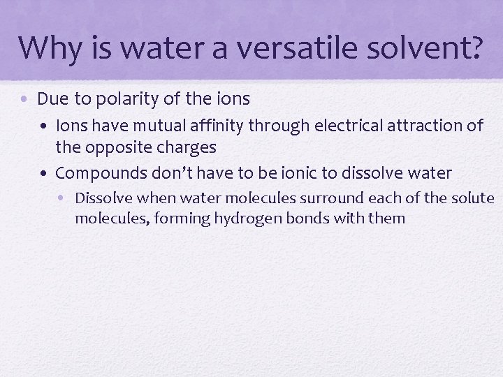 Why is water a versatile solvent? • Due to polarity of the ions •