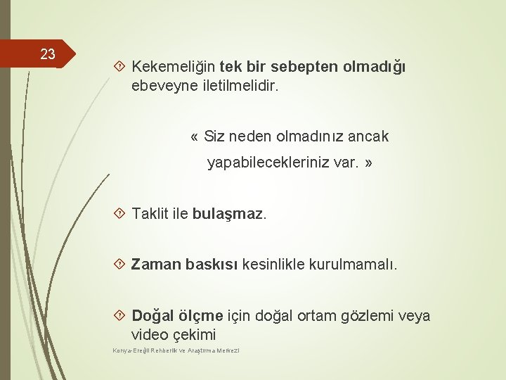 23 Kekemeliğin tek bir sebepten olmadığı ebeveyne iletilmelidir. « Siz neden olmadınız ancak yapabilecekleriniz