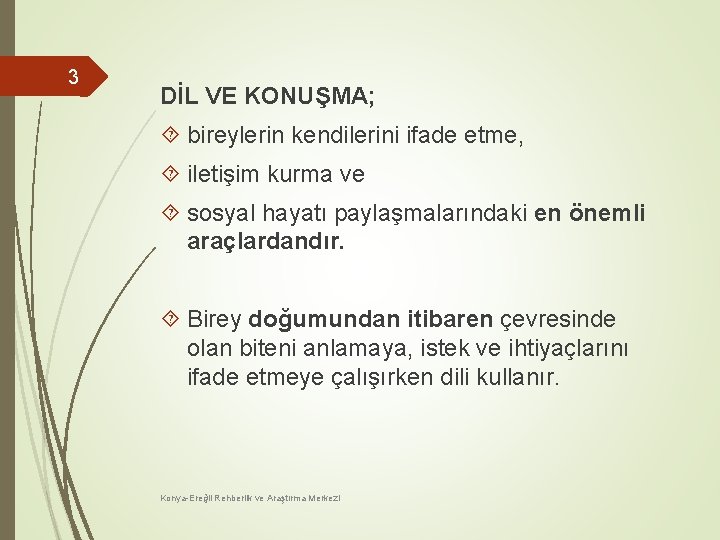 3 DİL VE KONUŞMA; bireylerin kendilerini ifade etme, iletişim kurma ve sosyal hayatı paylaşmalarındaki