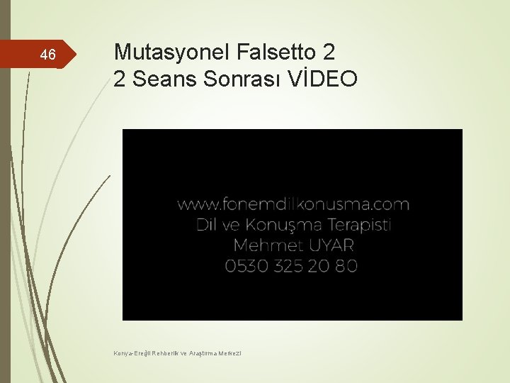 46 Mutasyonel Falsetto 2 2 Seans Sonrası VİDEO Konya-Ereğli Rehberlik ve Araştırma Merkezi 