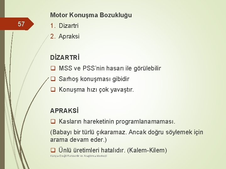 Motor Konuşma Bozukluğu 57 1. Dizartri 2. Apraksi DİZARTRİ q MSS ve PSS’nin hasarı