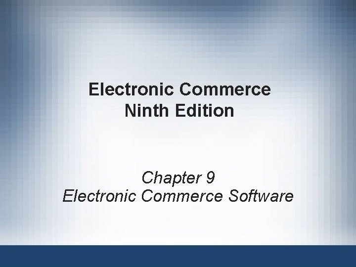 Electronic Commerce Ninth Edition Chapter 9 Electronic Commerce Software 