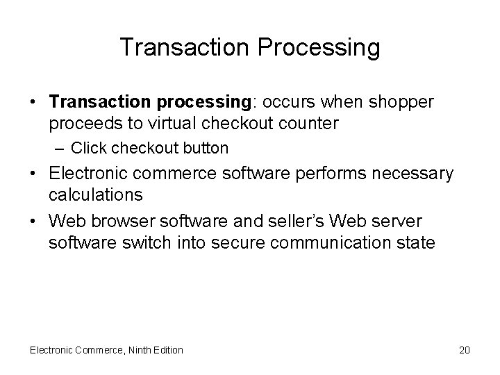 Transaction Processing • Transaction processing: occurs when shopper proceeds to virtual checkout counter –