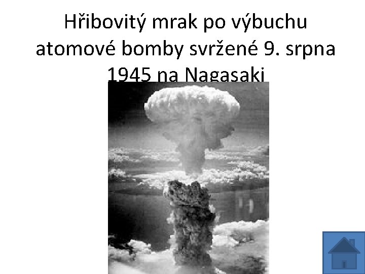 Hřibovitý mrak po výbuchu atomové bomby svržené 9. srpna 1945 na Nagasaki 