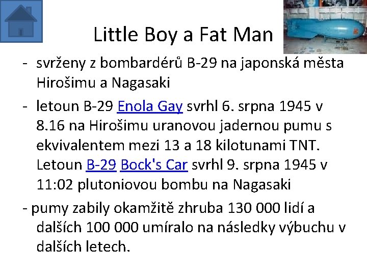 Little Boy a Fat Man - svrženy z bombardérů B-29 na japonská města Hirošimu