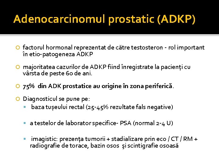 Adenocarcinomul prostatic (ADKP) factorul hormonal reprezentat de către testosteron - rol important în etio-patogeneza Adenocarcinomul prostatic (ADKP) factorul hormonal reprezentat de către testosteron - rol important în etio-patogeneza