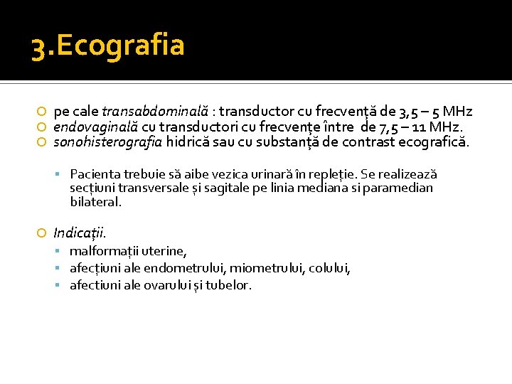 3. Ecografia pe cale transabdominală : transductor cu frecvență de 3, 5 – 5 3. Ecografia pe cale transabdominală : transductor cu frecvență de 3, 5 – 5