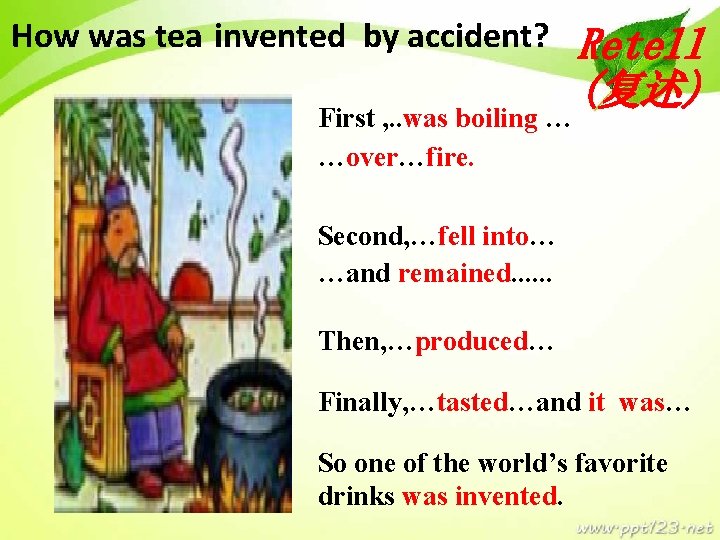 How was tea invented by accident? First , . . was boiling … …over…fire.