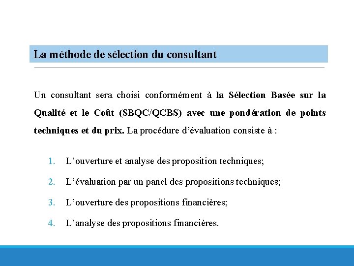 La méthode de sélection du consultant Un consultant sera choisi conformément à la Sélection