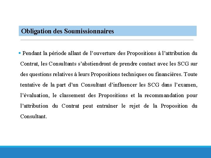 Obligation des Soumissionnaires § Pendant la période allant de l’ouverture des Propositions à l’attribution