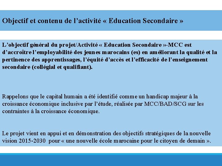 Objectif et contenu de l’activité « Education Secondaire » L’objectif général du projet/Activité «