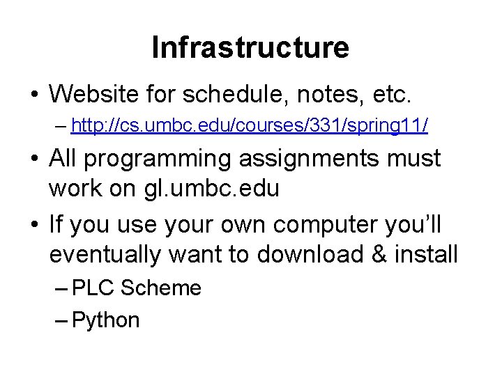 Infrastructure • Website for schedule, notes, etc. – http: //cs. umbc. edu/courses/331/spring 11/ •