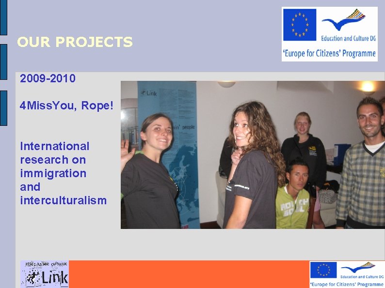 OUR PROJECTS 2009 -2010 4 Miss. You, Rope! International research on immigration and interculturalism