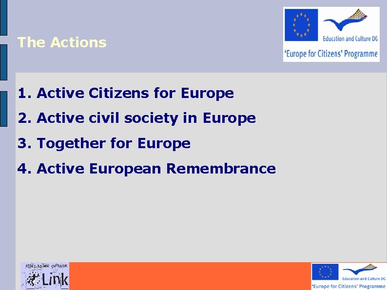 The Actions 1. Active Citizens for Europe 2. Active civil society in Europe 3.