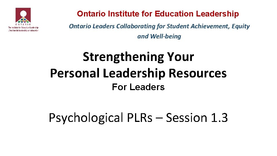 Ontario Institute for Education Leadership Ontario Leaders Collaborating for Student Achievement, Equity and Well-being