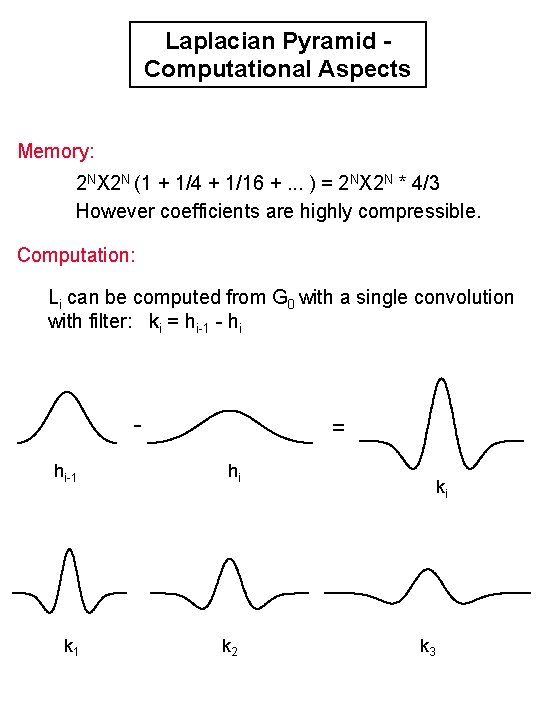 Laplacian Pyramid Computational Aspects Memory: 2 NX 2 N (1 + 1/4 + 1/16