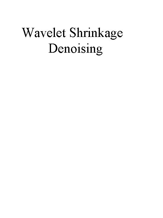 Wavelet Shrinkage Denoising 