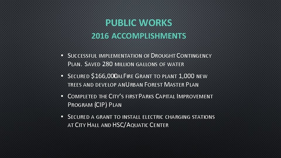 PUBLIC WORKS 2016 ACCOMPLISHMENTS • SUCCESSFUL IMPLEMENTATION OF DROUGHT CONTINGENCY PLAN. SAVED 280 MILLION