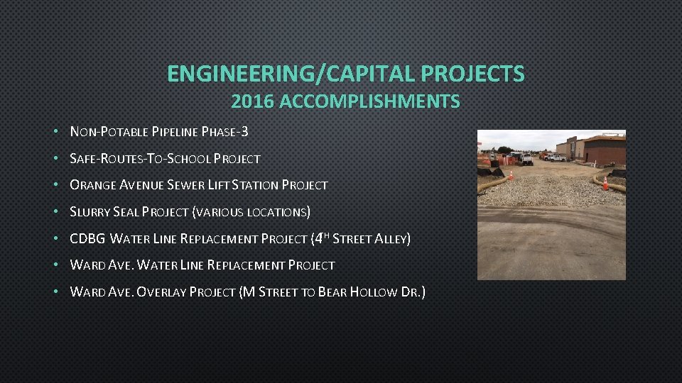 ENGINEERING/CAPITAL PROJECTS 2016 ACCOMPLISHMENTS • NON-POTABLE PIPELINE PHASE-3 • SAFE-ROUTES-TO-SCHOOL PROJECT • ORANGE AVENUE